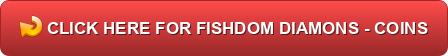 CLICK HERE FOR FISHDOM DIAMONS - COINS